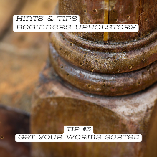 Upholstery Tip #3: Get your worms sorted