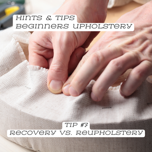 Upholstery Tip #7: Recovery vs. Reupholstery