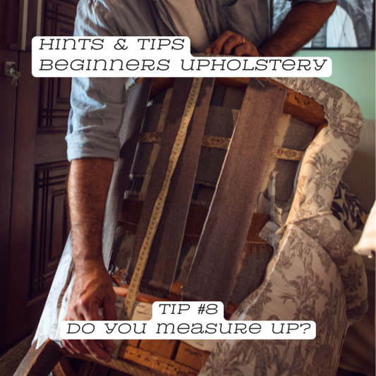 Upholstery Tip #8: Do you measure up?